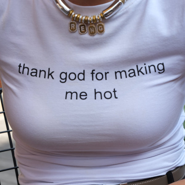 Thank God For Making Me Hot Tshirt